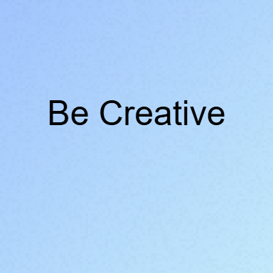 Be Creative