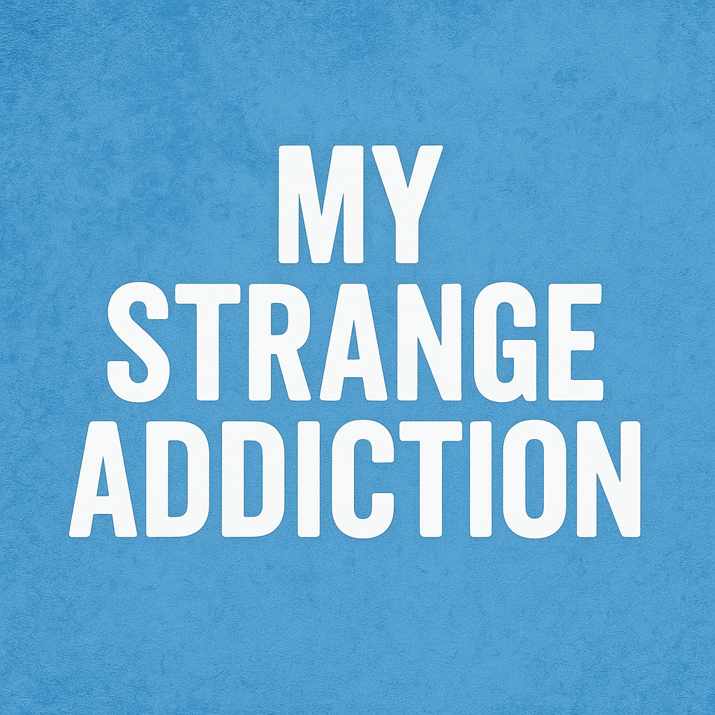 My Strange Addiction