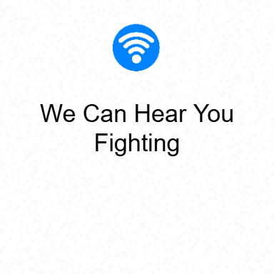 We Can Hear You Fighting